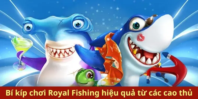 Tuyệt Chiêu Cách Chơi Bắn Cá Royal Fishing Tại Vui88 Thắng Đậm Nhất